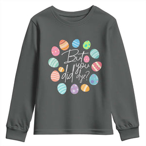 Funny Easter Day Youth Sweatshirt But Did You Dye Easter Eggs TS11 Dark Heather Print Your Wear