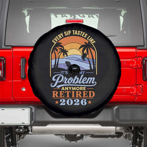 Retired 2026 Spare Tire Cover Retirement Beach Every Sip Tastes Like It's Not My Problem Anymore TS11 Black Print Your Wear