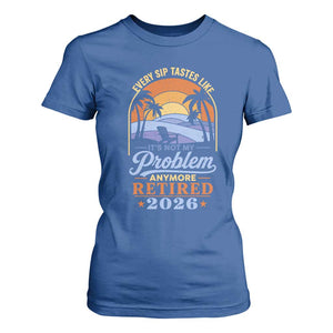 Retired 2026 T Shirt For Women Retirement Beach Every Sip Tastes Like It's Not My Problem Anymore TS11 Royal Blue Print Your Wear