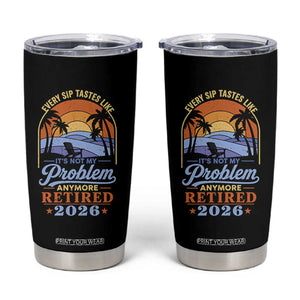 Retired 2026 Tumbler Cup Retirement Beach Every Sip Tastes Like It's Not My Problem Anymore TS11 Black Print Your Wear