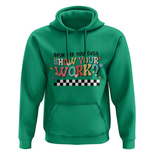 Funny Math Teacher Hoodie Bruh Did You Even Show Your Work TS11 Irish Green Print Your Wear
