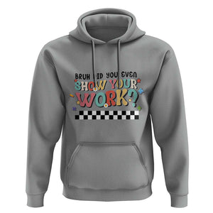 Funny Math Teacher Hoodie Bruh Did You Even Show Your Work TS11 Sport Gray Print Your Wear
