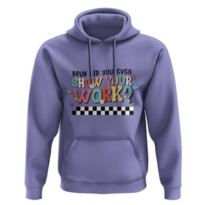 Funny Math Teacher Hoodie Bruh Did You Even Show Your Work TS11 Violet Print Your Wear