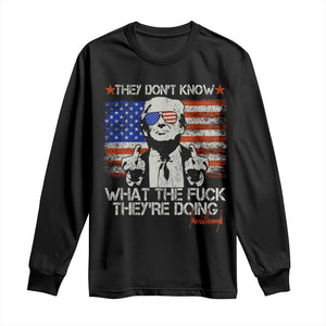 Funny Trump They Don't Know What The Fuck They're Doing Long Sleeve Shirt Vintage American Flag TS11 Black Print Your Wear