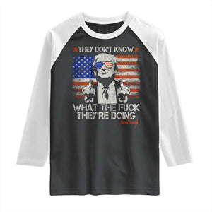 Funny Trump They Don't Know What The Fuck They're Doing Raglan Shirt Vintage American Flag TS11 Black White Print Your Wear