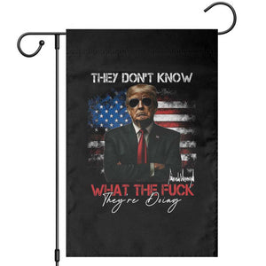 Funny Trump They Don't Know What The Fuck They're Doing Garden Flag American Flag TS11 Black Print Your Wear