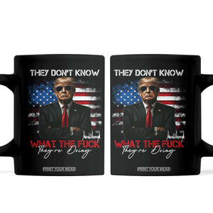 Funny Trump They Don't Know What The Fuck They're Doing Coffee Mug American Flag TS11 Black Print Your Wear