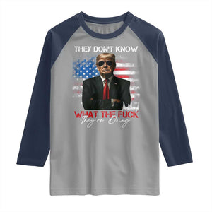 Funny Trump They Don't Know What The Fuck They're Doing Raglan Shirt American Flag TS11 Sport Gray Navy Print Your Wear