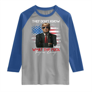 Funny Trump They Don't Know What The Fuck They're Doing Raglan Shirt American Flag TS11 Sport Gray Royal Print Your Wear