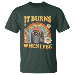 Funny It Burns When I Pee T Shirt Sarcastic Burning Racoon Meme TS11 Dark Forest Green Print Your Wear