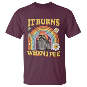 Funny It Burns When I Pee T Shirt Sarcastic Burning Racoon Meme TS11 Maroon Print Your Wear