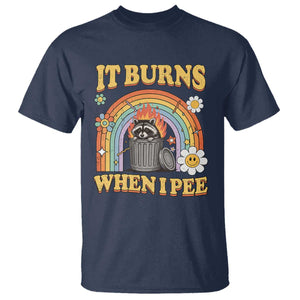 Funny It Burns When I Pee T Shirt Sarcastic Burning Racoon Meme TS11 Navy Print Your Wear