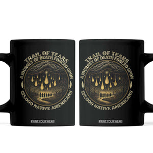Trail Of Tears A Journey Of Death Forced Upon 125000 Native Americans Coffee Mug TS11 Black Print Your Wear