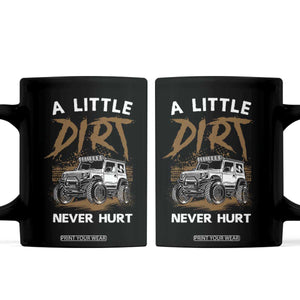Funny Off Road Car Coffee Mug A Little Dirt Never Hurt Mudder Trail TS11 Black Print Your Wear