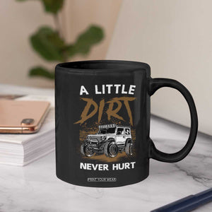 Funny Off Road Car Coffee Mug A Little Dirt Never Hurt Mudder Trail TS11 Print Your Wear