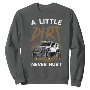 Funny Off Road Car Sweatshirt A Little Dirt Never Hurt Mudder Trail TS11 Dark Heather Print Your Wear