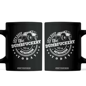 Funny Lets Keep The Dumbfuckery To A Minimum Today Coffee Mug Off Road Car TS11 Black Print Your Wear