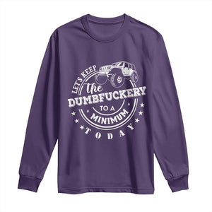 Funny Lets Keep The Dumbfuckery To A Minimum Today Long Sleeve Shirt Off Road Car TS11 Purple Print Your Wear