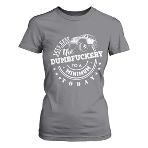 Funny Lets Keep The Dumbfuckery To A Minimum Today T Shirt For Women Off Road Car TS11 Charcoal Print Your Wear