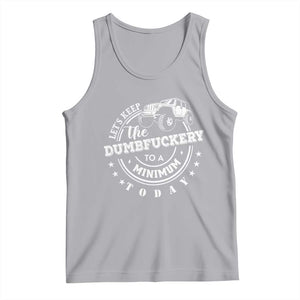 Funny Lets Keep The Dumbfuckery To A Minimum Today Tank Top Off Road Car TS11 Athletic Heather Print Your Wear