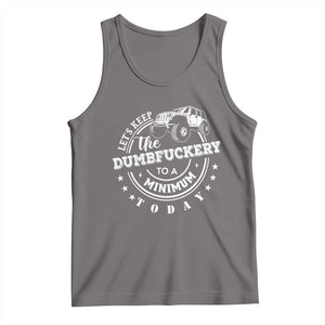 Funny Lets Keep The Dumbfuckery To A Minimum Today Tank Top Off Road Car TS11 Deep Heather Print Your Wear