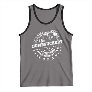 Funny Lets Keep The Dumbfuckery To A Minimum Today Tank Top Off Road Car TS11 Deep Heather Black Print Your Wear
