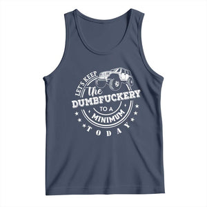 Funny Lets Keep The Dumbfuckery To A Minimum Today Tank Top Off Road Car TS11 Navy Print Your Wear