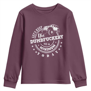 Funny Lets Keep The Dumbfuckery To A Minimum Today Youth Sweatshirt Off Road Car TS11 Maroon Print Your Wear