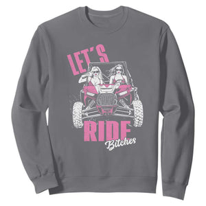 Funny Lets Ride Bitches Sweatshirt UTV SXS Four Wheeler UTV Offroad Mudding TS11 Charcoal Print Your Wear