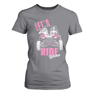 Funny Lets Ride Bitches T Shirt For Women UTV SXS Four Wheeler UTV Offroad Mudding TS11 Charcoal Print Your Wear