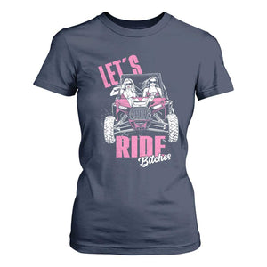 Funny Lets Ride Bitches T Shirt For Women UTV SXS Four Wheeler UTV Offroad Mudding TS11 Navy Print Your Wear
