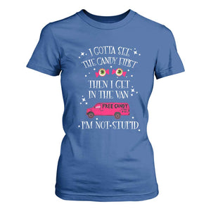 Funny Sarcastic Halloween T Shirt For Women I Gotta See The Candy First Then I Get In The Van I'm Not Stupid TS11 Royal Blue Print Your Wear