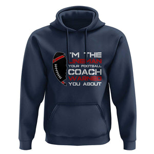 Funny American Football Hoodie I'm The Lineman Your Football Coach Warned You About TS11 Navy Print Your Wear