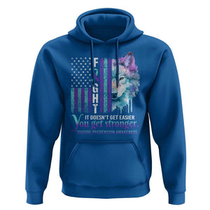 Suicide Prevention Awareness Hoodie Fight It Doesn't Get Easier You Get Stronger Wolf American Flag TS11 Royal Blue Print Your Wear