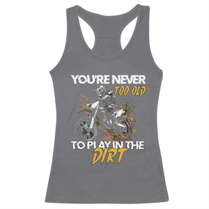 Dirt Bike Racerback Tank Top You're Never Too Old To Play In The Dirt Skeleton TS11 Charcoal Print Your Wear
