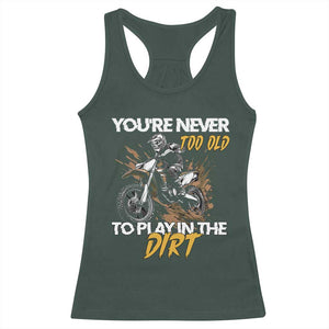 Dirt Bike Racerback Tank Top You're Never Too Old To Play In The Dirt Skeleton TS11 Dark Forest Green Print Your Wear