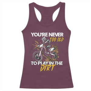 Dirt Bike Racerback Tank Top You're Never Too Old To Play In The Dirt Skeleton TS11 Maroon Print Your Wear