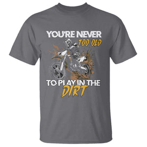 Dirt Bike T Shirt You're Never Too Old To Play In The Dirt Skeleton TS11 Charcoal Print Your Wear