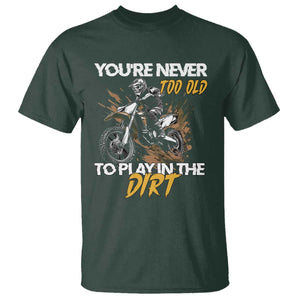Dirt Bike T Shirt You're Never Too Old To Play In The Dirt Skeleton TS11 Dark Forest Green Print Your Wear