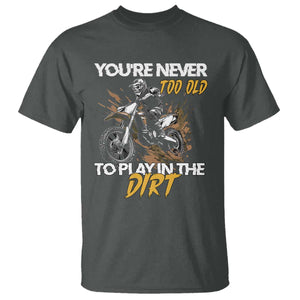 Dirt Bike T Shirt You're Never Too Old To Play In The Dirt Skeleton TS11 Dark Heather Print Your Wear