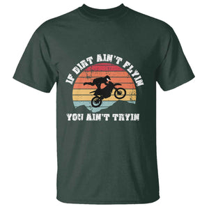 Dirt Bike T Shirt If Dirt Ain't Flyin You Ain't Tryin Vintage Rider TS11 Dark Forest Green Print Your Wear