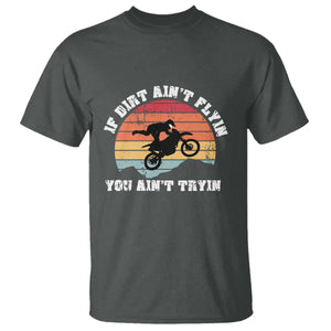 Dirt Bike T Shirt If Dirt Ain't Flyin You Ain't Tryin Vintage Rider TS11 Dark Heather Print Your Wear