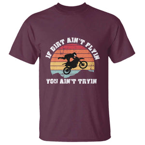 Dirt Bike T Shirt If Dirt Ain't Flyin You Ain't Tryin Vintage Rider TS11 Maroon Print Your Wear