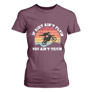 Dirt Bike T Shirt For Women If Dirt Ain't Flyin You Ain't Tryin Vintage Rider TS11 Maroon Print Your Wear