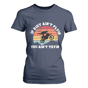 Dirt Bike T Shirt For Women If Dirt Ain't Flyin You Ain't Tryin Vintage Rider TS11 Navy Print Your Wear