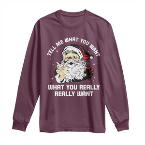 Funny Christmas Santa Long Sleeve Shirt Tell Me What You Want What You Really Really Want TS11 Maroon Print Your Wear