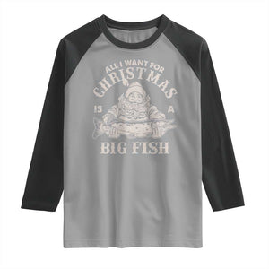 Funny Christmas Fishing Raglan Shirt All I Want For Christmas Is A Big Fish Santa TS11 Sport Gray Black Print Your Wear