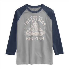 Funny Christmas Fishing Raglan Shirt All I Want For Christmas Is A Big Fish Santa TS11 Sport Gray Navy Print Your Wear