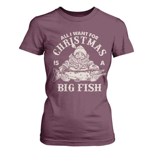 Funny Christmas Fishing T Shirt For Women All I Want For Christmas Is A Big Fish Santa TS11 Maroon Print Your Wear