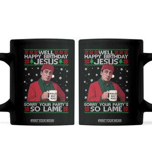 Funny Christmas Office Movie Coffee Mug Well Happy Birthday Jesus Sorry Your Party Is So Lame TS11 Black Print Your Wear